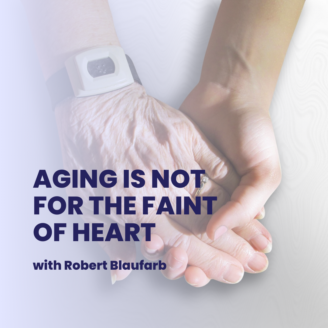 aging is not for the faint of heart